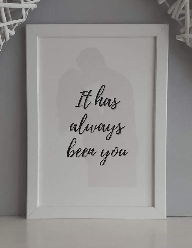 It has always been you | Anniversary gift | A4 print & frame 